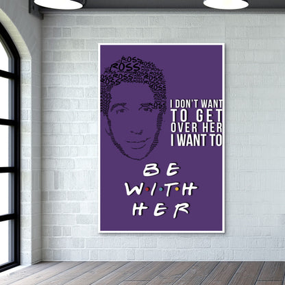 Friends | Ross Geller | Quote Wall Art