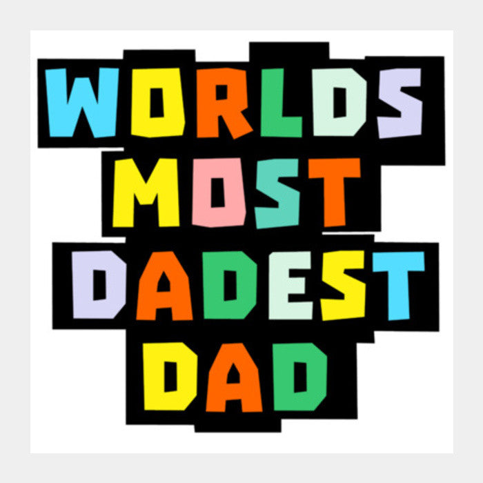 Daddest Dad Square Art Prints