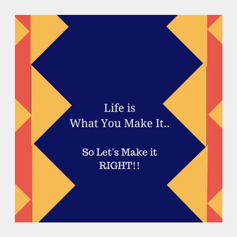 Life is what you make it Square Art Prints