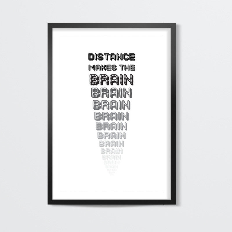 Distance makes the brain go smaller ! Wall Art