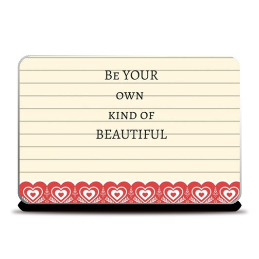 Be your own kind of beautiful Laptop Skins