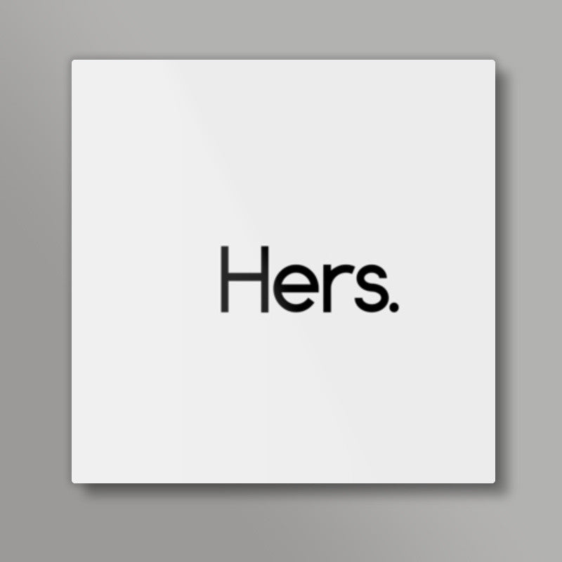 Hers. Square Art Prints