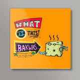 What Is This Bakwas Square Art Prints