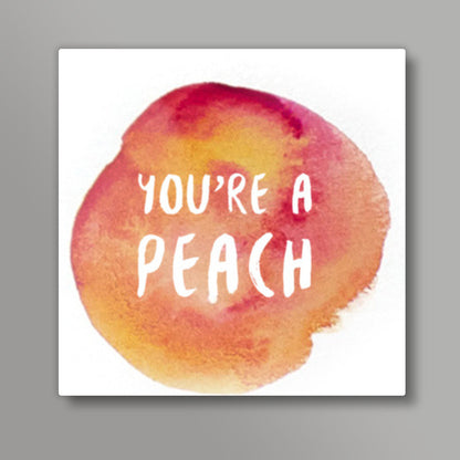 Youre a peach Square Art Prints