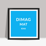 Dimag Mat Kha Square Art Prints