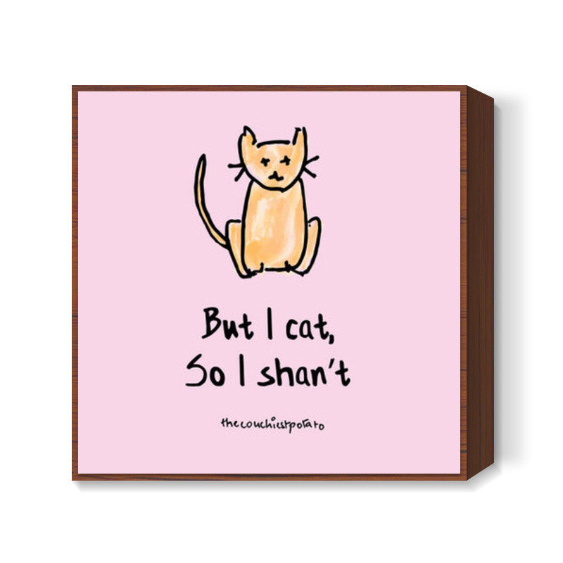 But I cat | The couchiest potato Square Art Prints