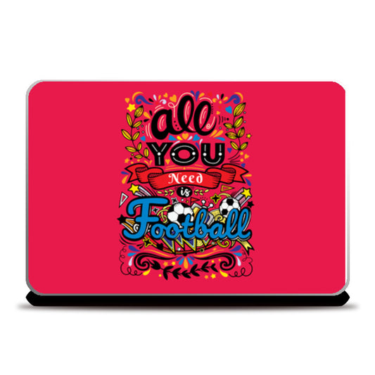 All You Need Is Football | #Footballfan Laptop Skins