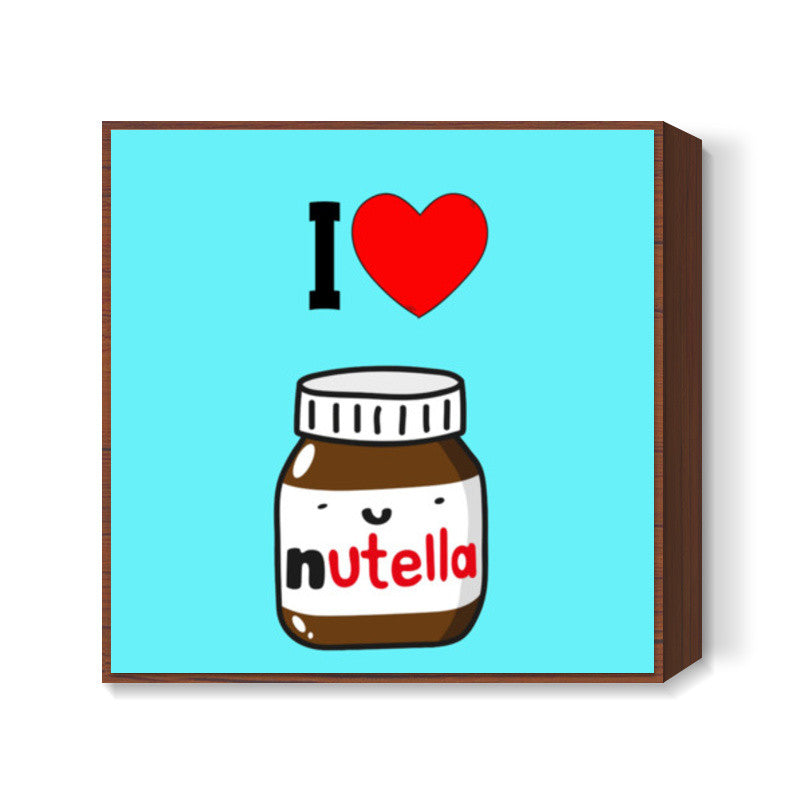 I Love Nutella Square Art Prints