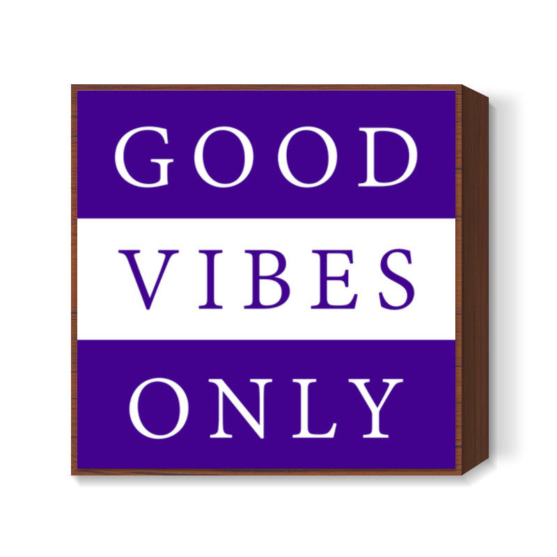 Good Vibes Only Square Art Prints