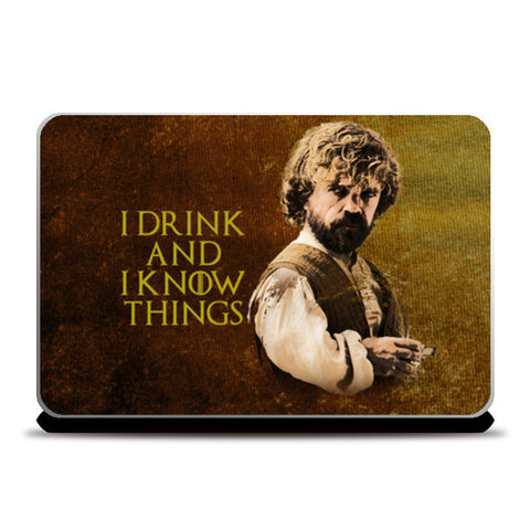 Game of Thrones | Tyrion Lannister | I Drink and I Know Things Laptop Skins
