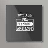 Not all who wander are lost Square Art Prints