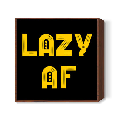 Lazy AF Square Art Prints