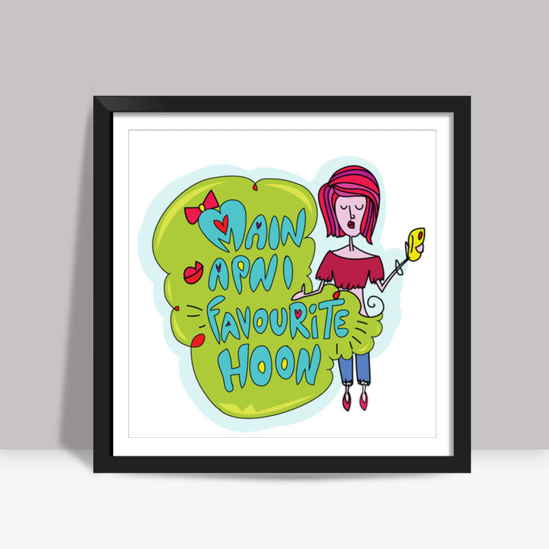 Main Apni Favorite Hoon  Square Art Prints