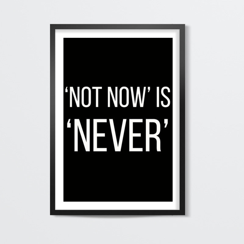 NOT NOW IS NEVER Wall Art