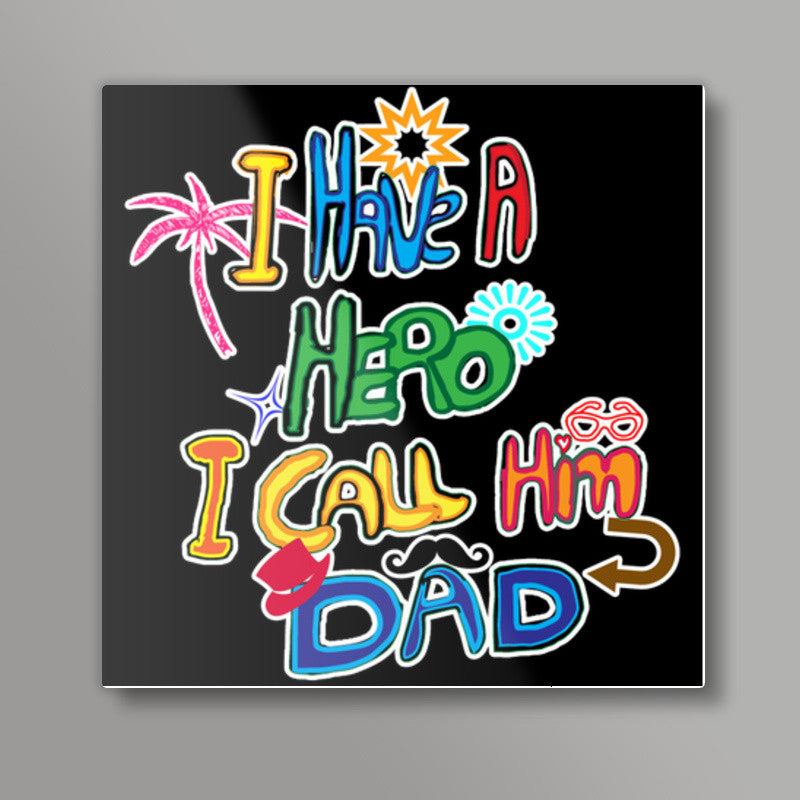 My Dad My Hero!! Square Art Prints