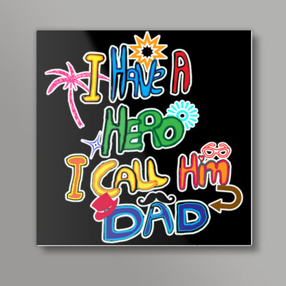 My Dad My Hero!! Square Art Prints