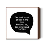 Youre a CACTUS! Square Art Prints