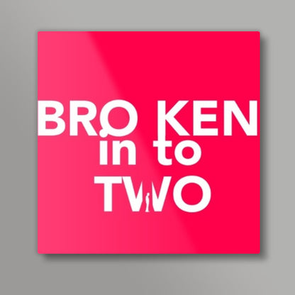 Broken into Two
