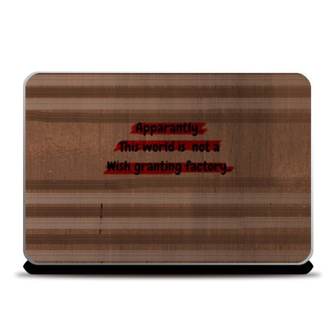 World is not a wish granting factory Laptop Skins