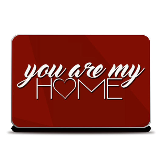 Laptop Skins, You are my home Laptop Skins