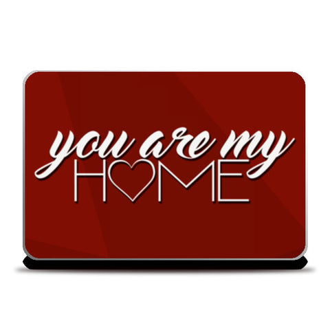 Laptop Skins, You are my home Laptop Skins