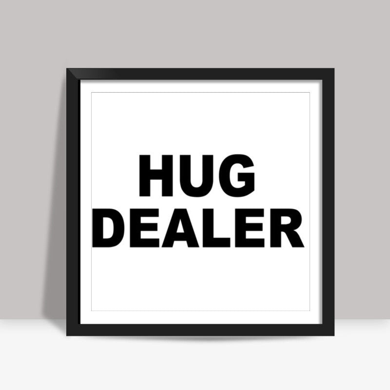 Hug Dealer Square Art Prints