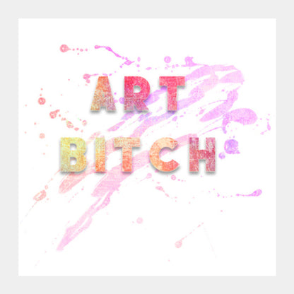 Square Art Prints, Art Bitch! Square Art Prints