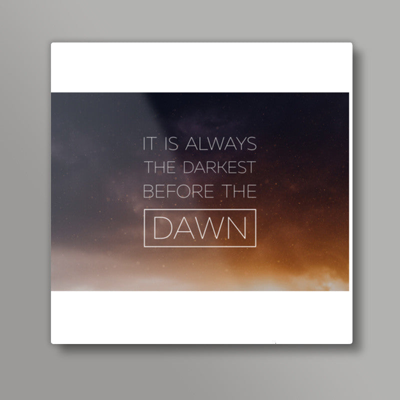 Darkest Before Dawn Square Art Prints