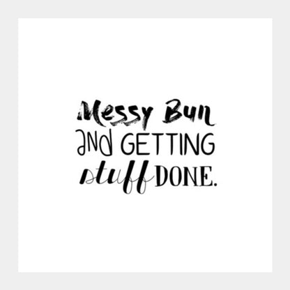 MESSY BUN AND GETTING STUFF DONE. Square Art Prints