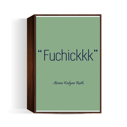 Biswa Kalyan Rath - Fuchikkk Wall Art