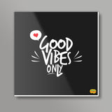 Good vibes only Square Art Prints