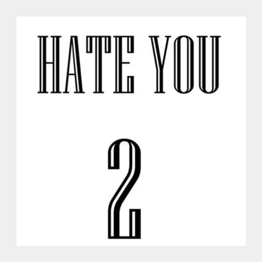 Square Art Prints, HATE YOU 2 Square Art Prints