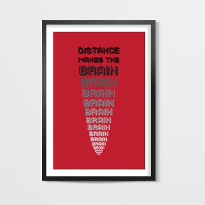 Distance makes the brain go smaller ! Wall Art