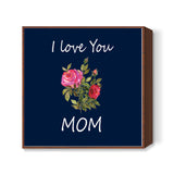 I Love You Mom Typography Floral Design Illustration Square Art Prints