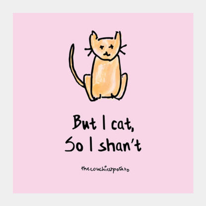 But I cat | The couchiest potato Square Art Prints