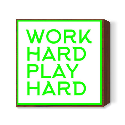 WORK HARD PLAY HARD Square Art Prints