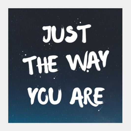 PosterGully Specials, JUST THE WAY YOU ARE Square Art Prints
