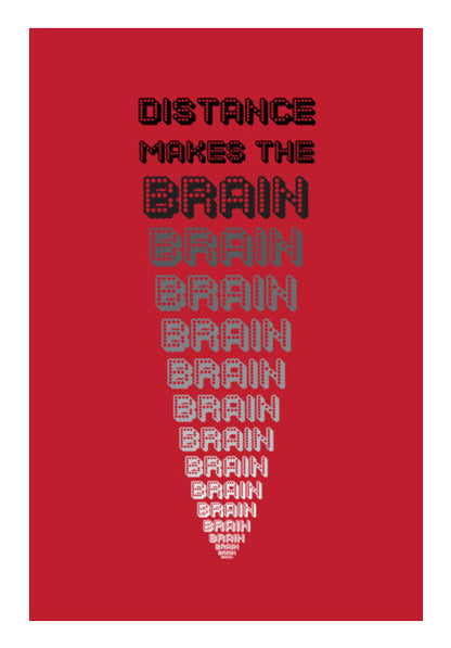 Distance makes the brain go smaller ! Wall Art