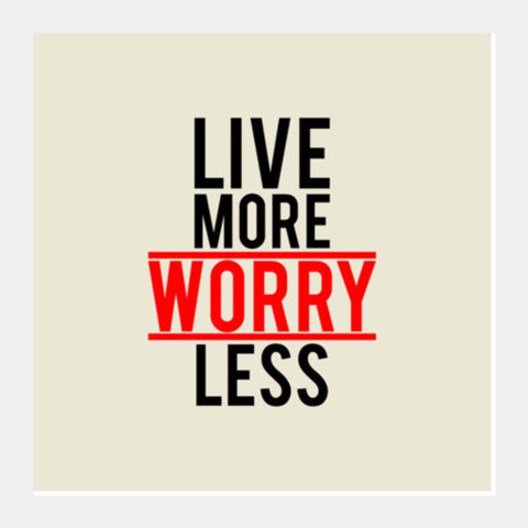 Live More Worry Less Square Art Prints PosterGully Specials