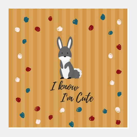 I know Im Cute Square Art Prints