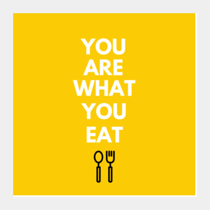 YOU ARE WHAT YOU EAT Square Art Prints