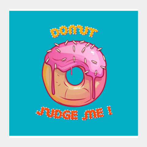 donut judge me  Square Art Prints