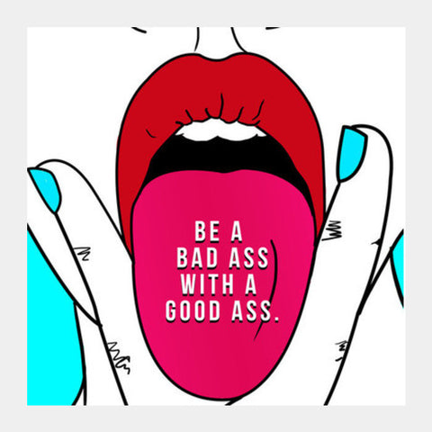 BE A BAD ASS WITH A GOOD ASS Square Art Prints PosterGully Specials
