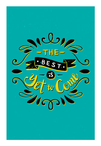 The Best Is Yet To Come  Wall Art