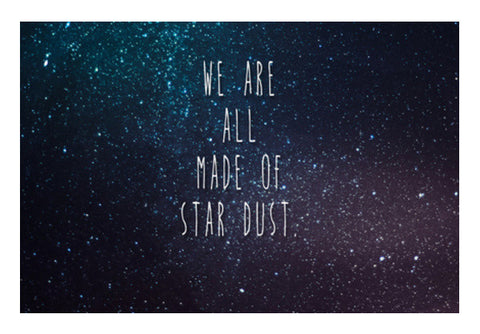Wall Art, We Are All Made Of Stardust Wall Art