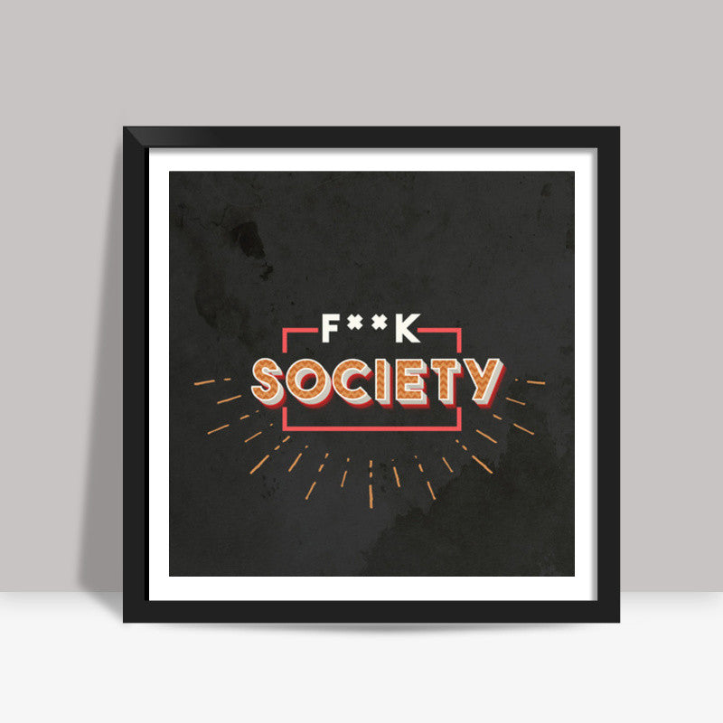 F--k Society Square Art Prints