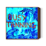 Busy Tanning Square Art Prints