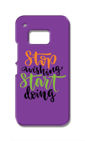 Stop Wishing Start Doing HTC One M9 Cases