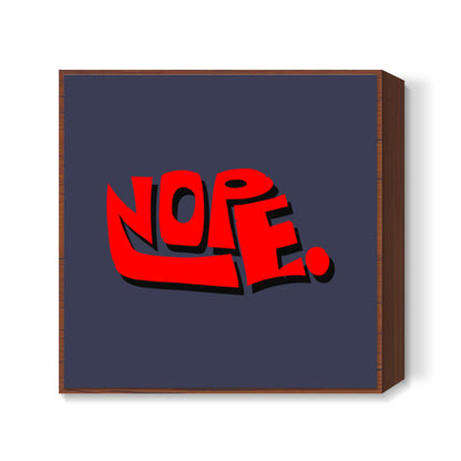Nope. (Dark Background) Square Art Prints
