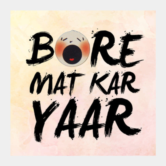 Square Art Prints, Bore Mat Kar Yaar Square Art Prints